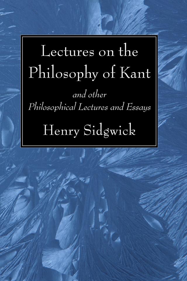 Lectures on the Philosophy of Kant by Henry Sidgwick