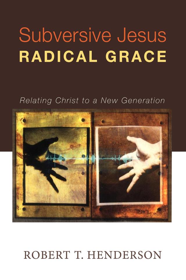 Subversive Jesus Radical Grace by Robert Thornton Henderson