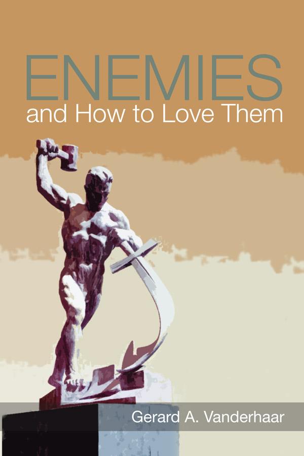 Enemies and How to Love Them by Gerard Vanderhaar