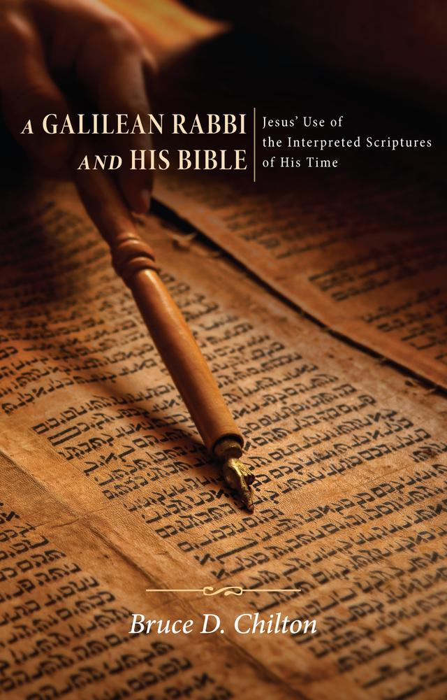 A Galilean Rabbi and His Bible by Bruce D. Chilton