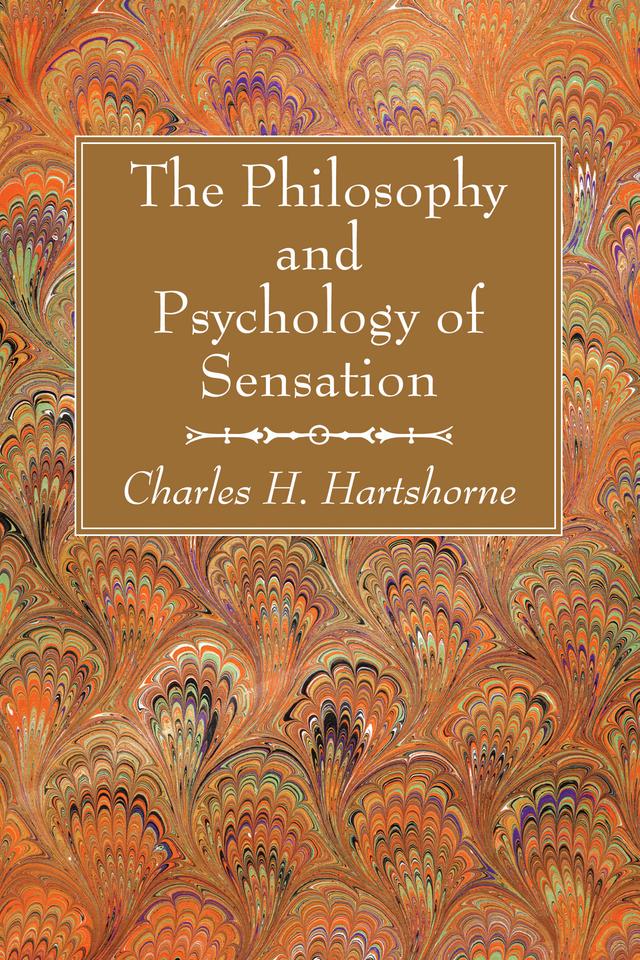 The Philosophy and Psychology of Sensation by Charles Hartshorne