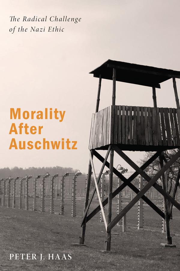 Morality After Auschwitz by Peter J. Haas
