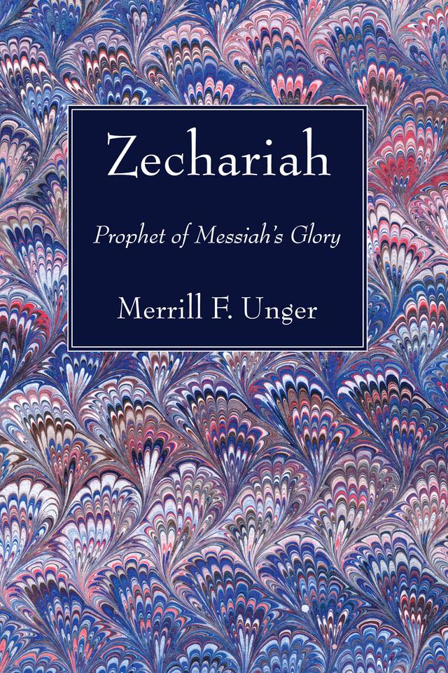 Zechariah by Merrill F. Unger