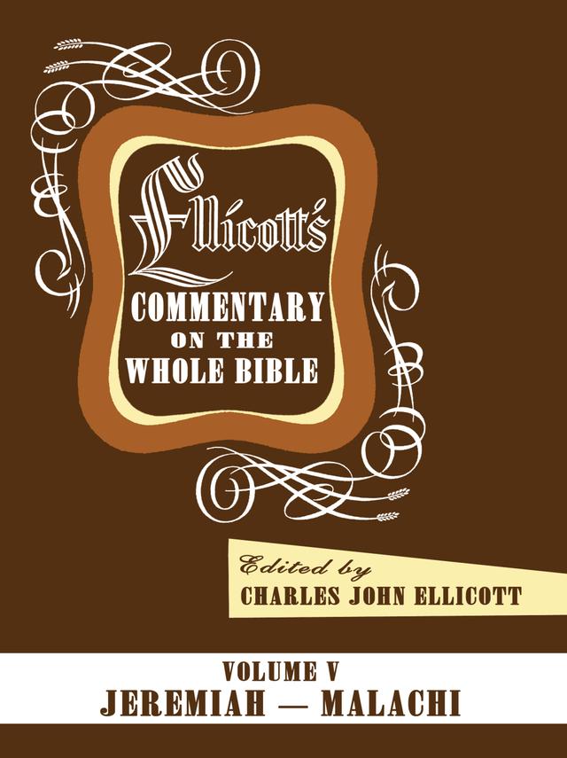 Ellicott’s Commentary on the Whole Bible Volume V by Charles J. Ellicott
