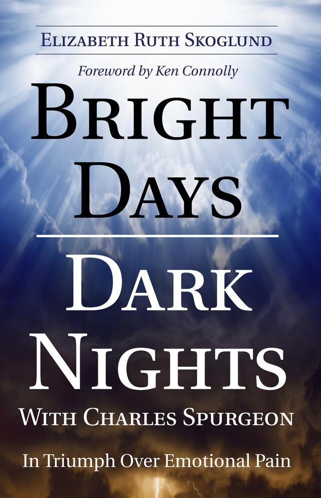 Bright Days Dark Nights With Charles Spurgeon by Elizabeth Ruth Skoglund, Ken Connolly