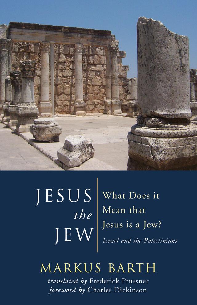 Jesus the Jew by Charles Dickinson, Frederick Prussner, Markus Barth