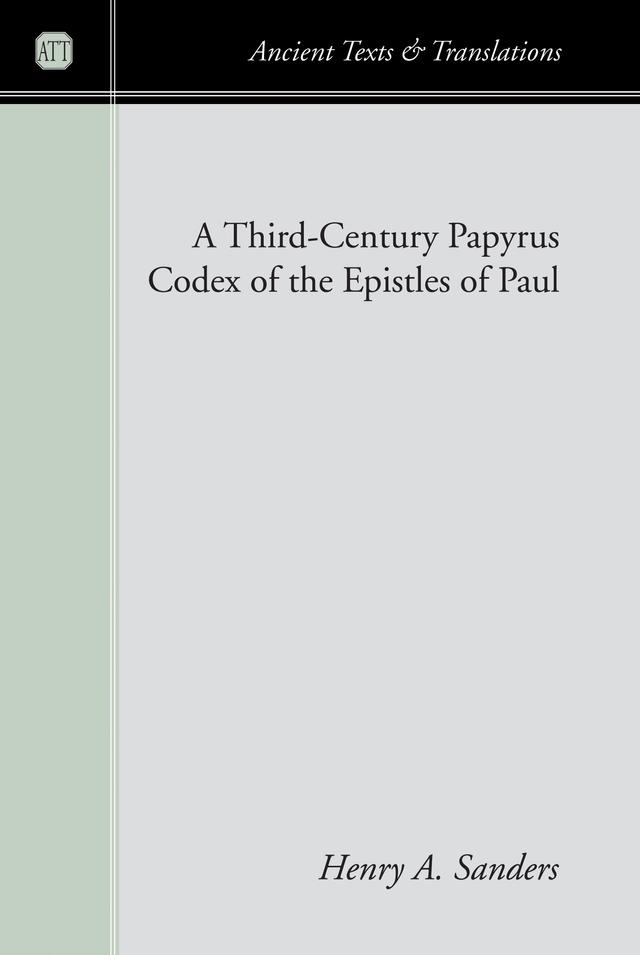 A Third-Century Papyrus Codex of the Epistles of Paul by Henry A. Sanders