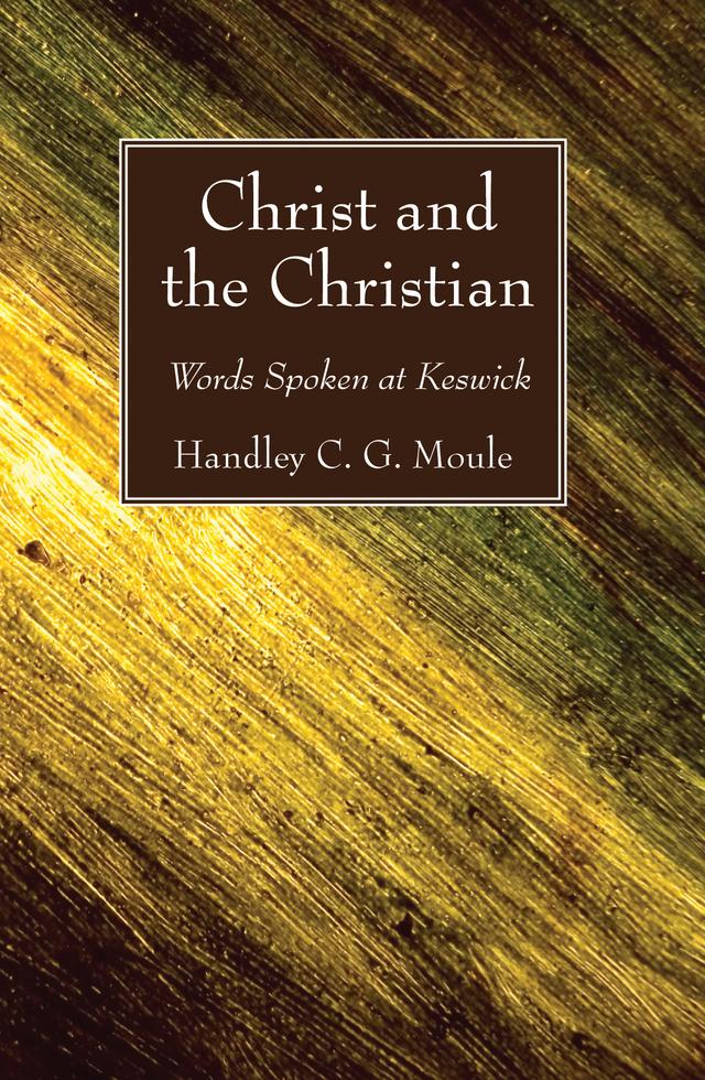 Christ and the Christian by Handley C.G. Moule