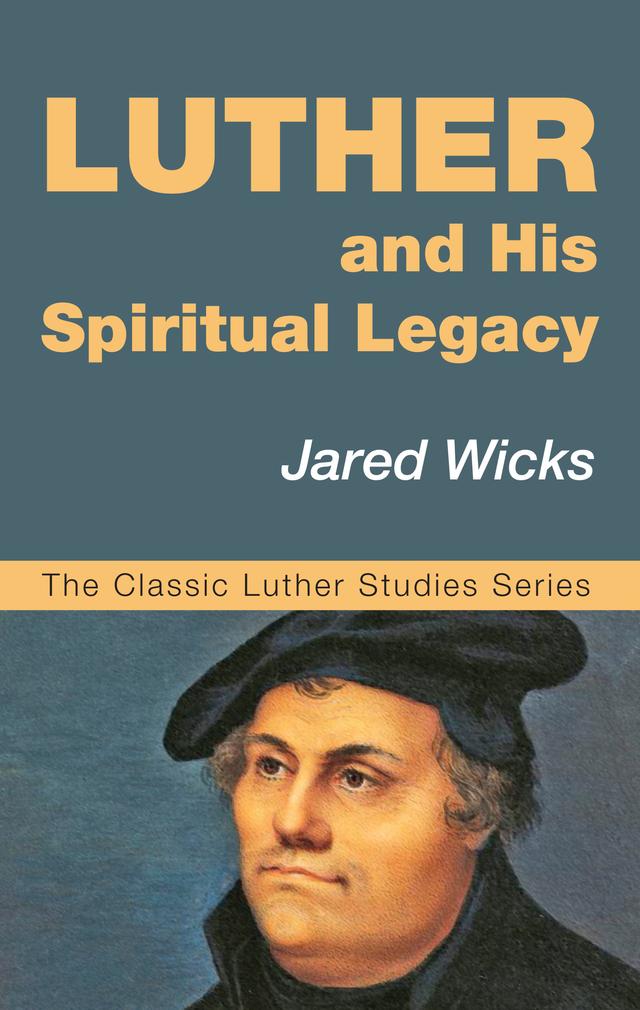 Luther and His Spiritual Legacy by Jared Wicks SJ