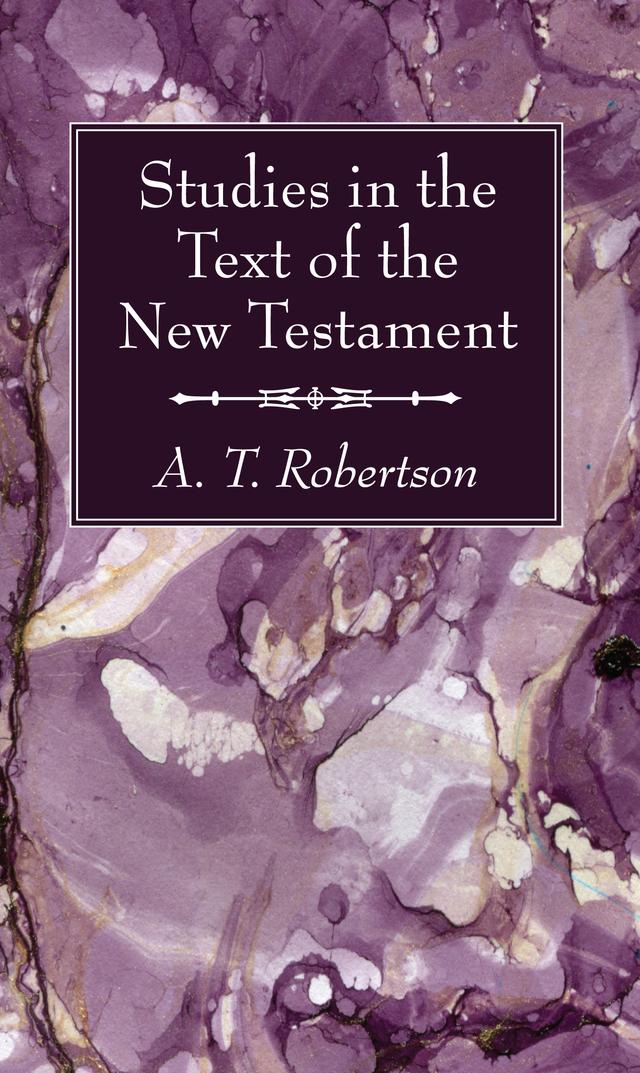 Studies in the Text of the New Testament by A. T. Robertson