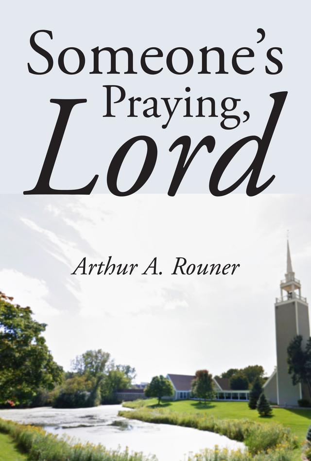 Someone's Praying, Lord by Arthur A. Rouner Jr.