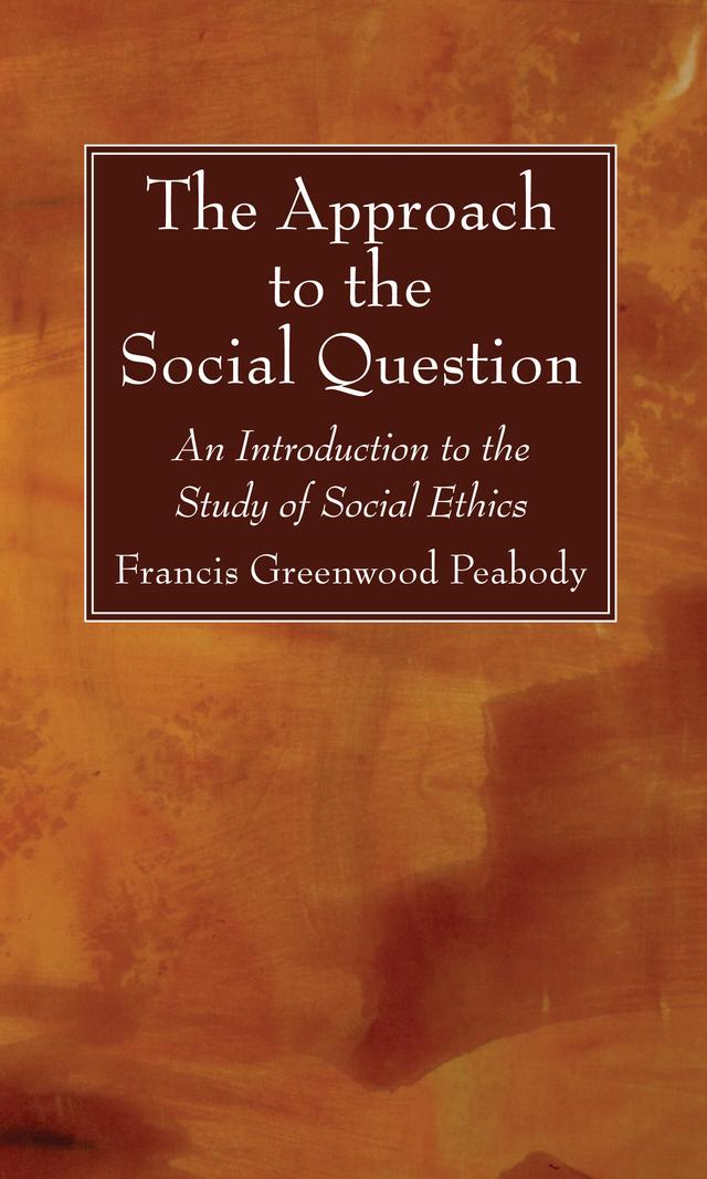 The Approach to the Social Question by Francis Greenwood Peabody