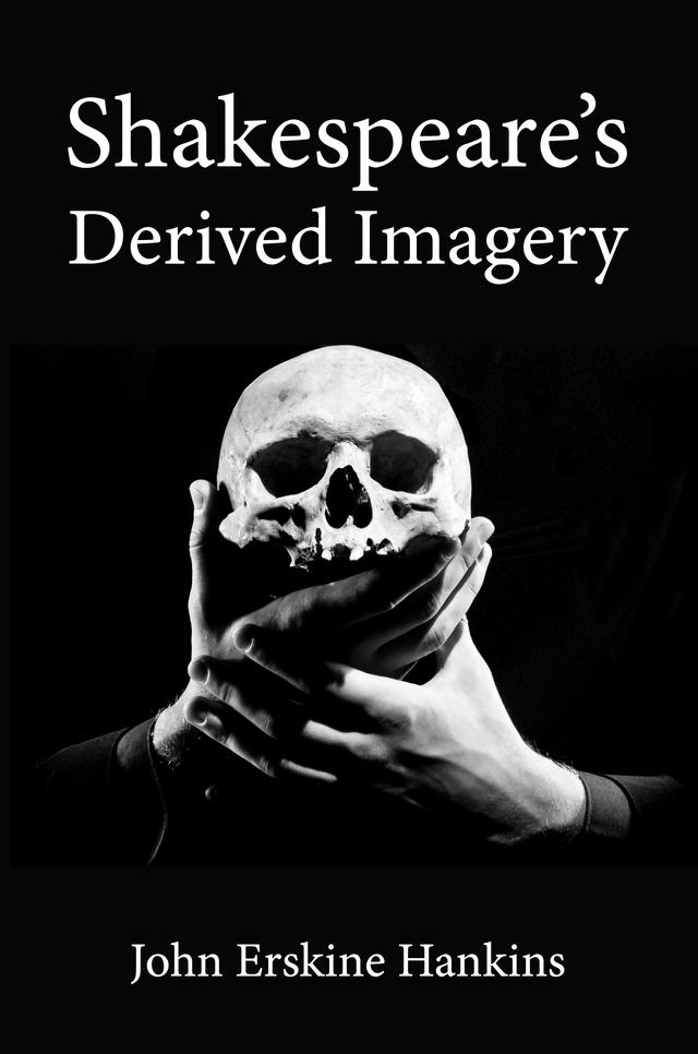 Shakespeare’s Derived Imagery by John Erskine Hankins