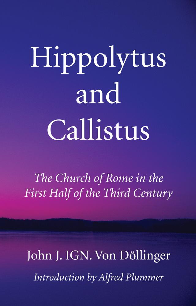 Hippolytus and Callistus by Alfred Plummer, John J. IGN. Von Döllinger