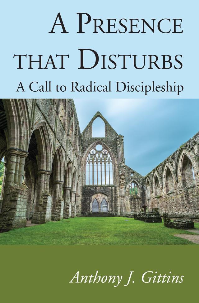 A Presence that Disturbs by Anthony J. Gittins CSSp