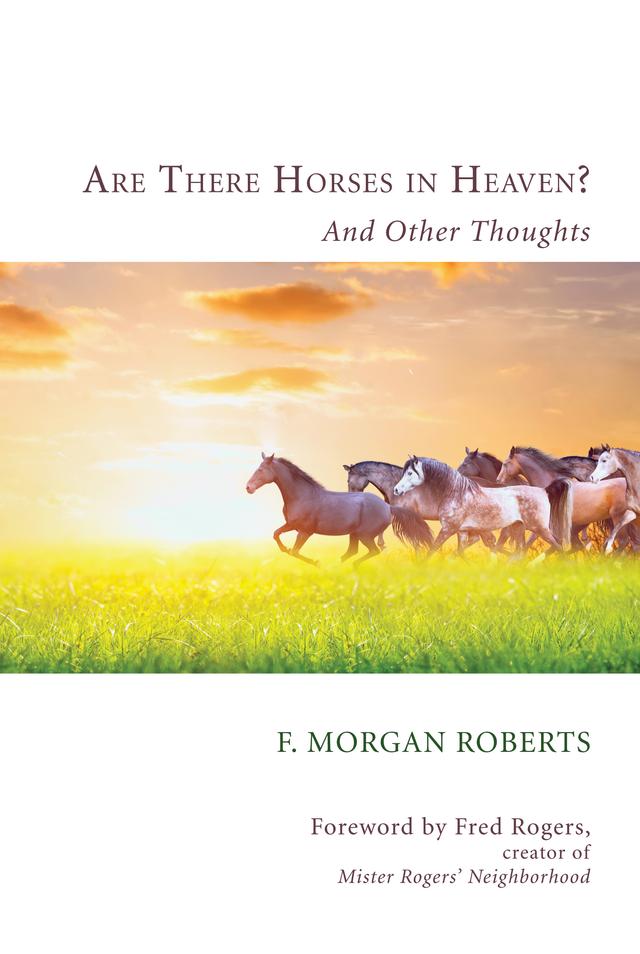 Are There Horses in Heaven? by F. Morgan Roberts