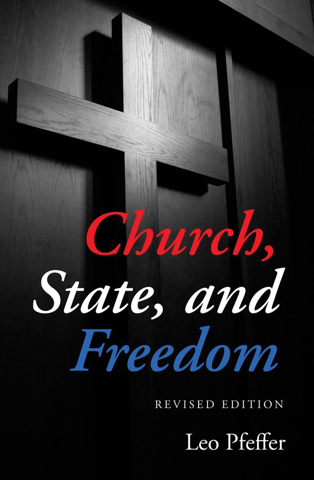 Church, State, and Freedom by Leo Pfeffer