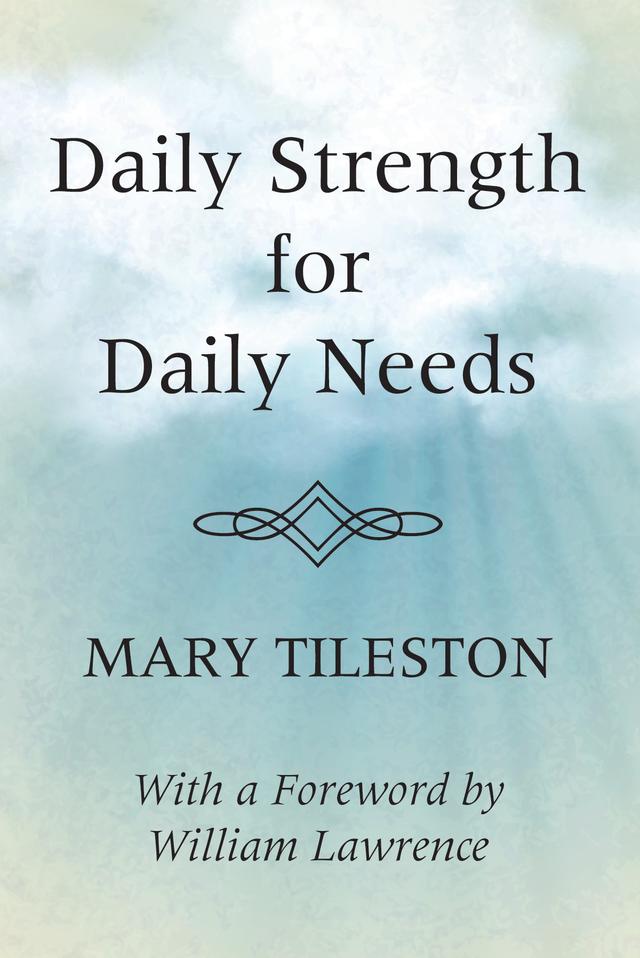 Daily Strength for Daily Needs by Mary Tileston, William Lawrence