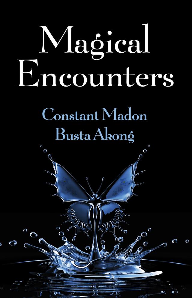 Magical Encounters by Busta Akong, Constant Madon Ph.D