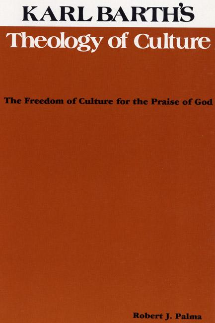 Karl Barth's Theology of Culture by Dikran Hadidian, Robert J. Palma