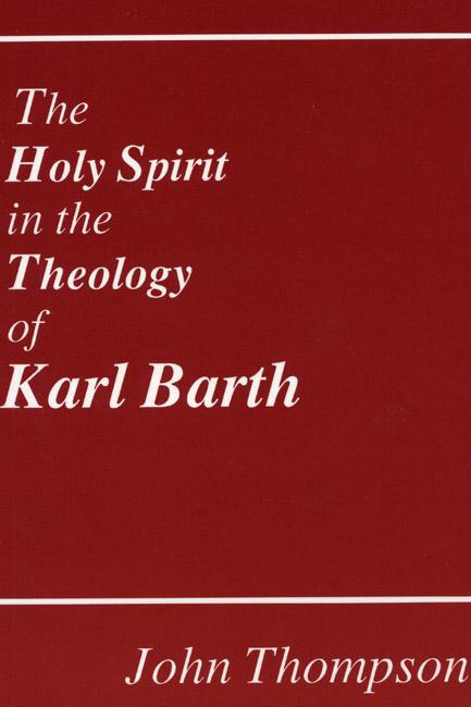 The Holy Spirit in the Theology of Karl Barth by Dikran Hadidian, John Thompson