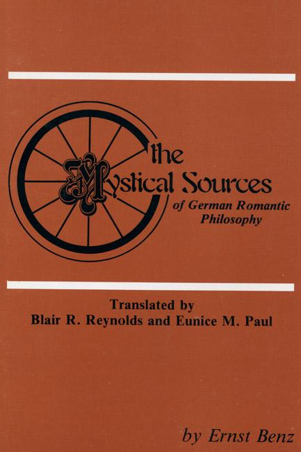 The Mystical Sources of German Romantic Philosophy by Blair Reynolds, Ernst Benz, Eunice Paul