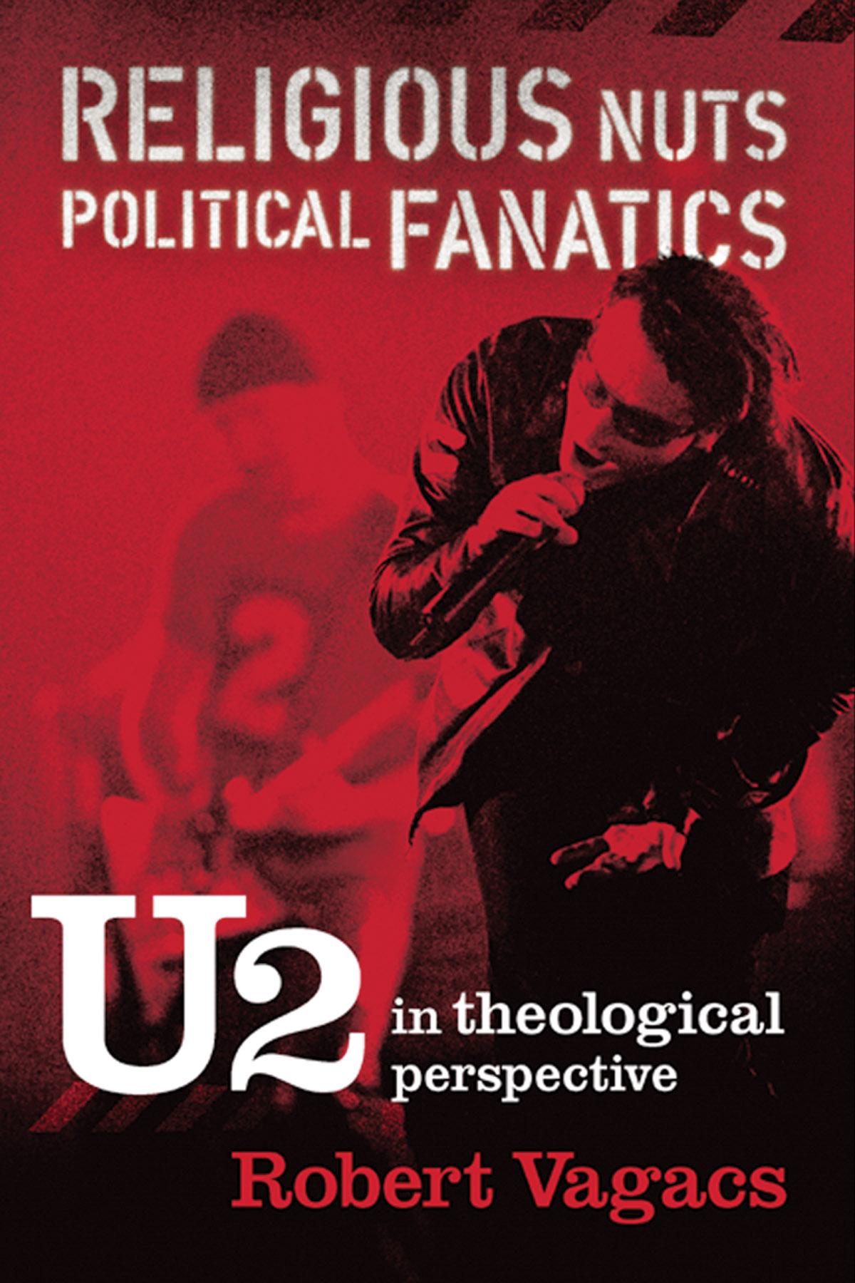 Religious Nuts, Political Fanatics: U2 in Theological Perspective