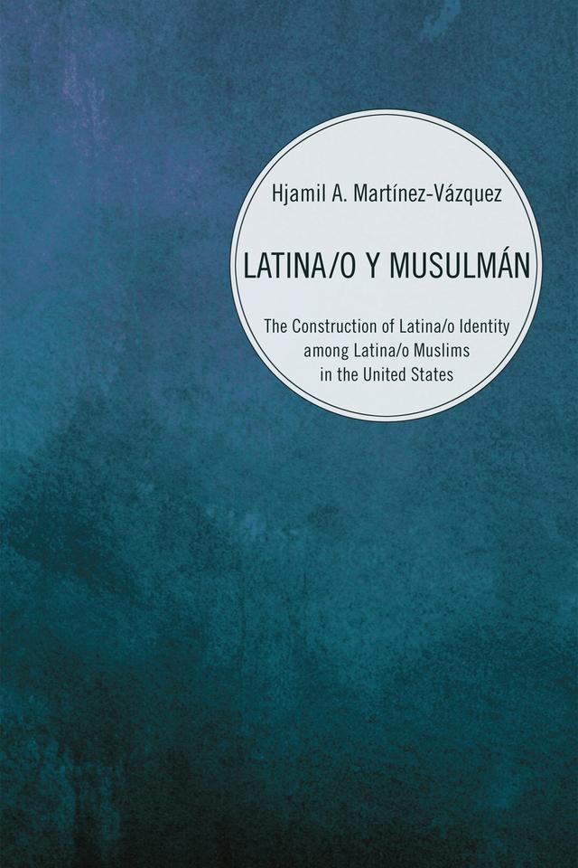 Latina/o y Musulmán by Hjamil A. Martínez-Vázquez