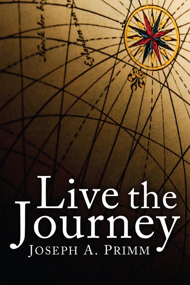 Live the Journey by Joseph A. Primm