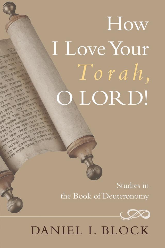 How I Love Your Torah, O LORD! by Daniel I. Block