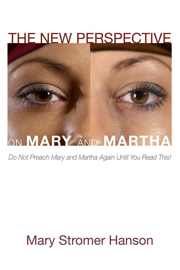 The New Perspective on Mary and Martha by Mary Stromer Hanson