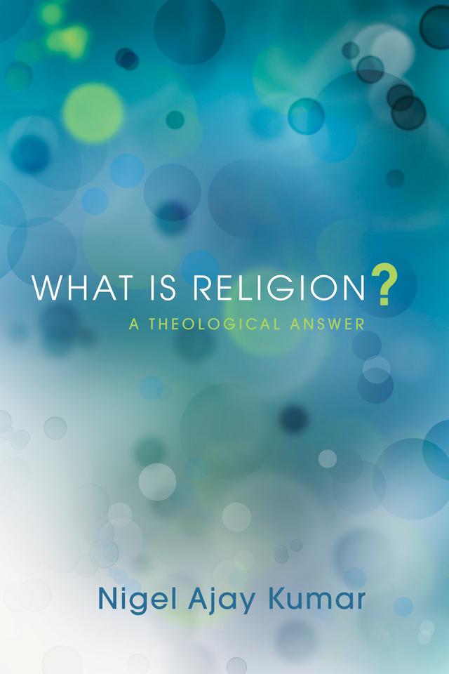 What Is Religion? by Nigel Ajay Kumar