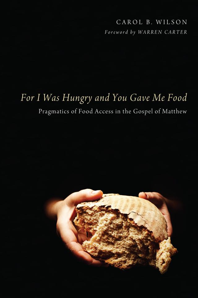 For I Was Hungry and You Gave Me Food by Carol B. Wilson, Warren Carter