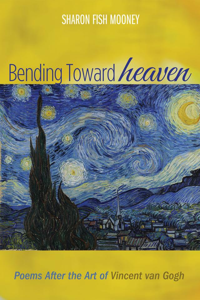 Bending Toward Heaven by Sharon Fish Mooney