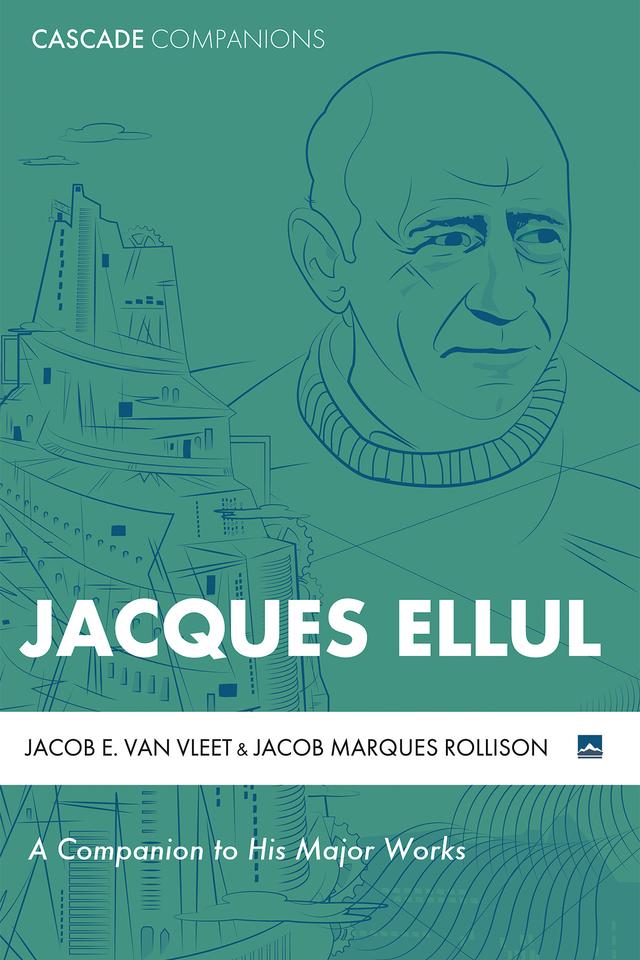 Jacques Ellul by Jacob E. Van Vleet, Jacob Marques Rollison