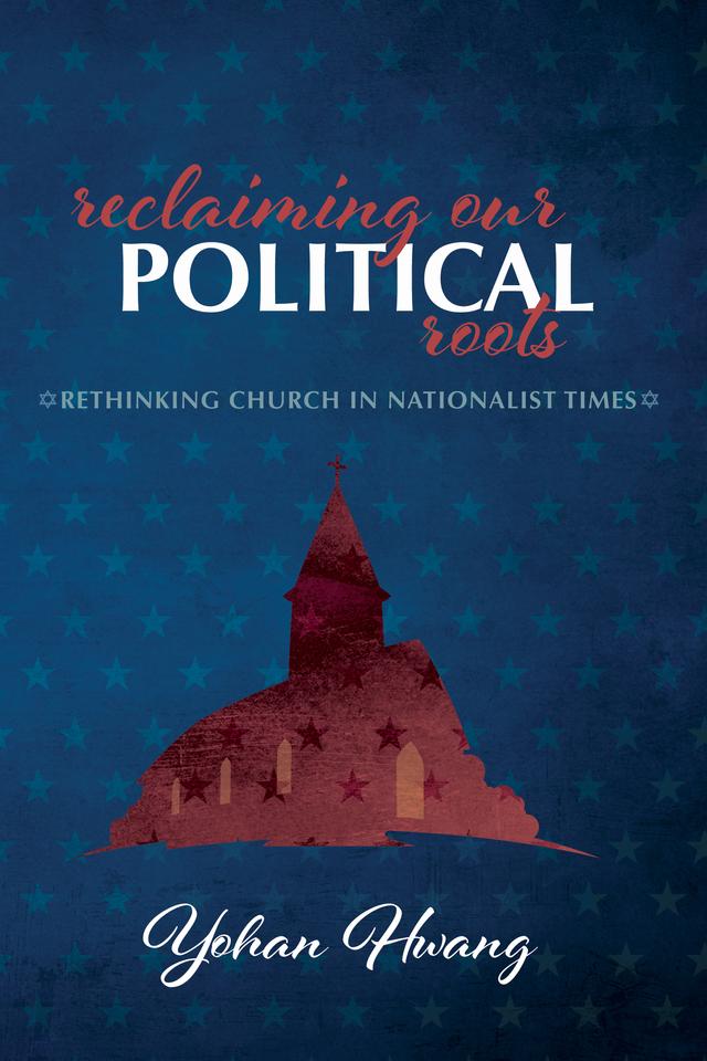 Reclaiming Our Political Roots by Yohan Hwang