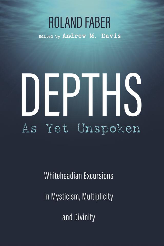 Depths As Yet Unspoken by Andrew M. Davis, Roland Faber