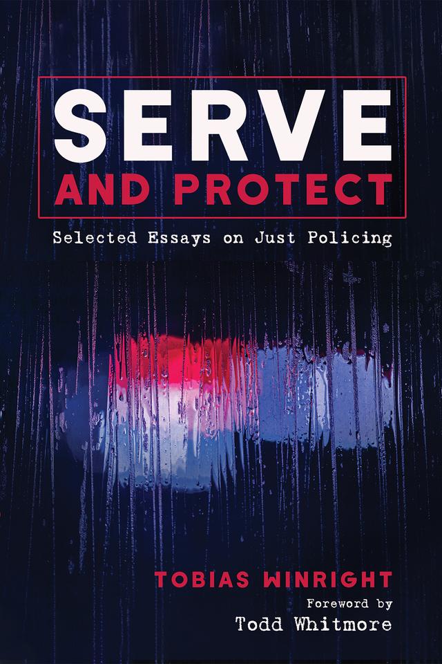 Serve and Protect by Tobias Winright, Todd Whitmore
