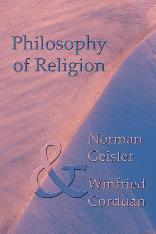 Philosophy of Religion by Norman L. Geisler, Winfried Corduan