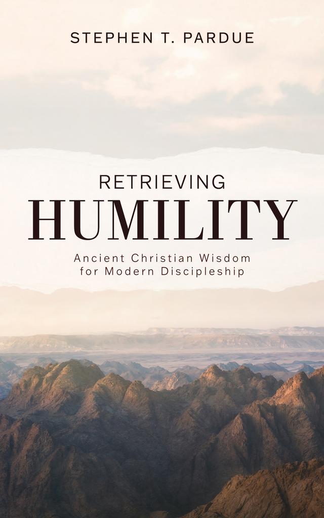 Retrieving Humility by Stephen T. Pardue