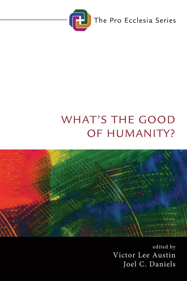 What’s the Good of Humanity? by Joel C. Daniels, Victor Lee Austin