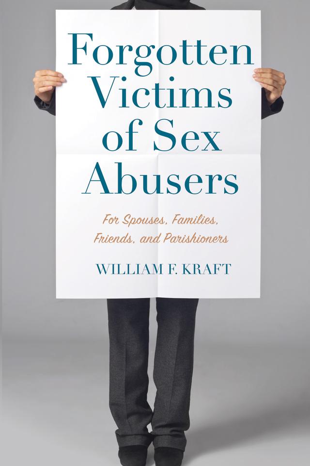 Forgotten Victims of Sex Abusers by William F. Kraft