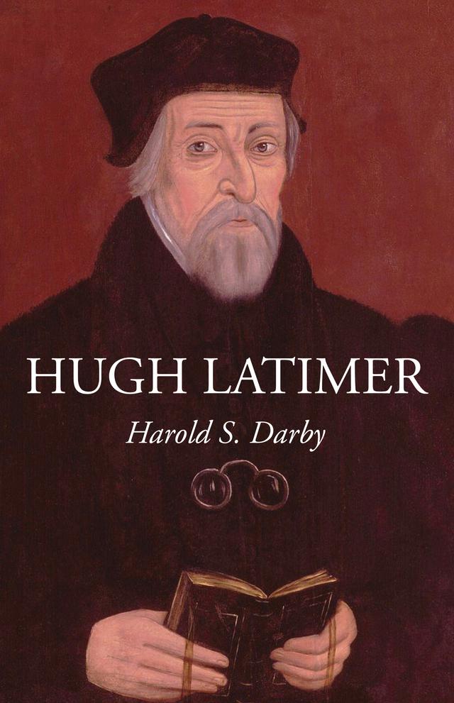 Hugh Latimer by Harold S. Darby