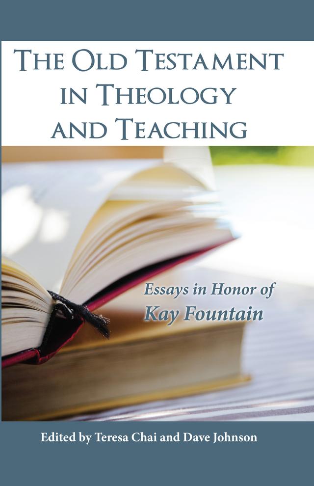 The Old Testament in Theology and Teaching by Dave Johnson, Teresa Chai