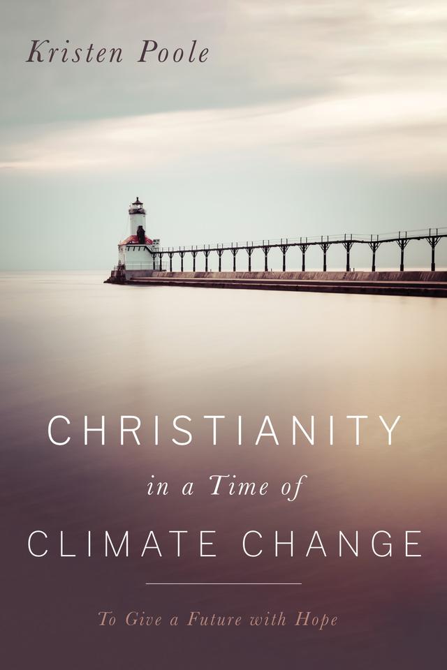 Christianity in a Time of Climate Change by Kristen Poole