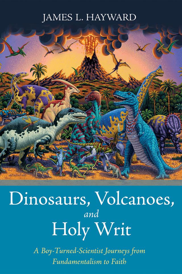 Dinosaurs, Volcanoes, and Holy Writ by James L. Hayward