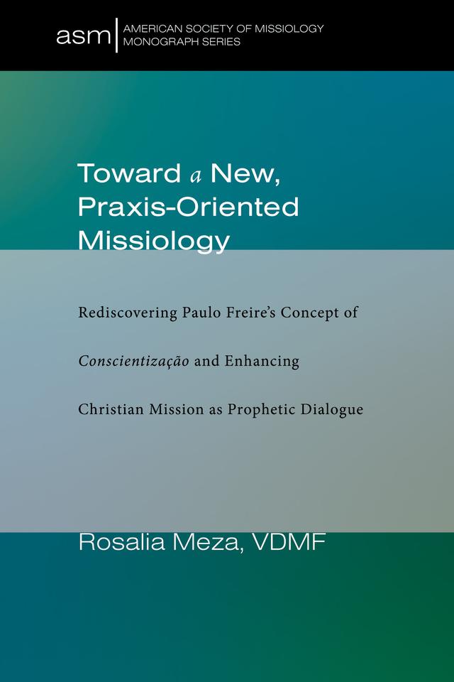 Toward a New, Praxis-Oriented Missiology by Rosalia Meza
