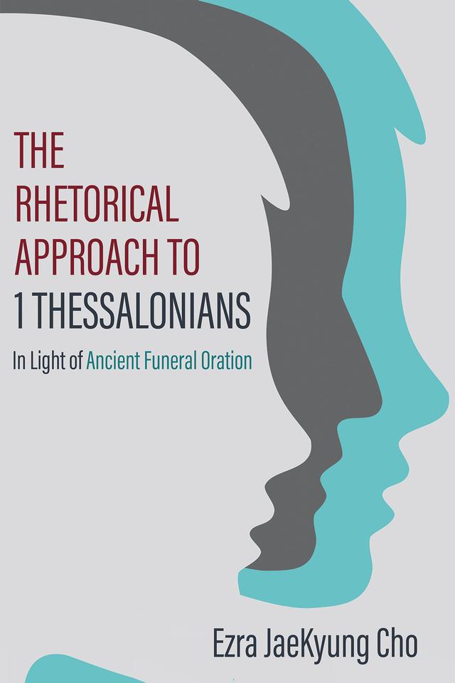 The Rhetorical Approach to 1 Thessalonians by Ezra JaeKyung Cho