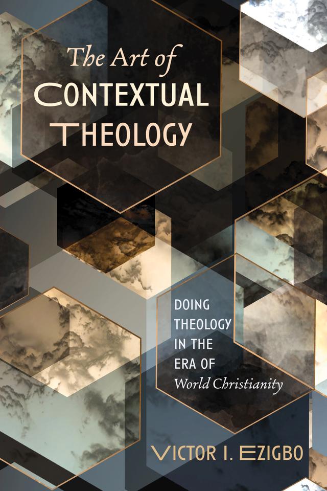 The Art of Contextual Theology by Victor I. Ezigbo