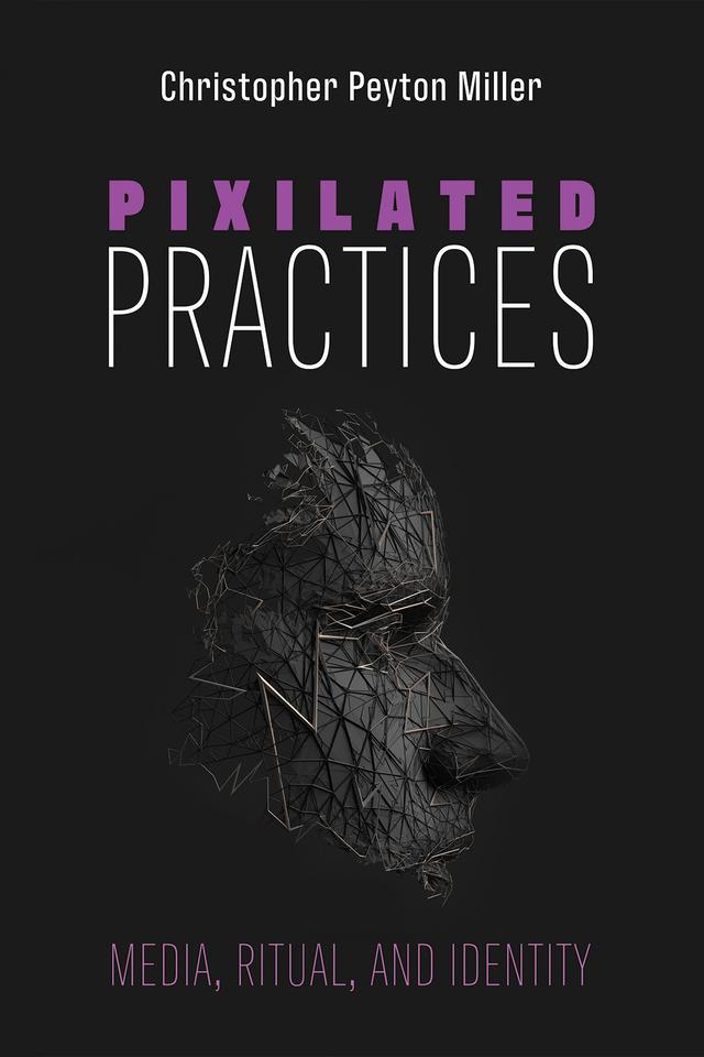 Pixilated Practices by Christopher Peyton Miller